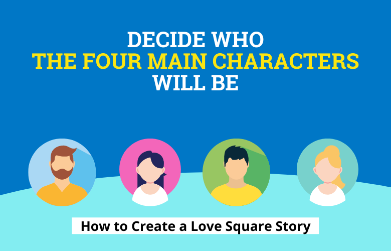 decide who the four main characters will be