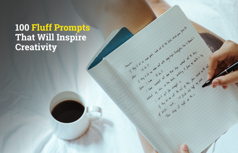 100 fluff prompts that will inspire creativity