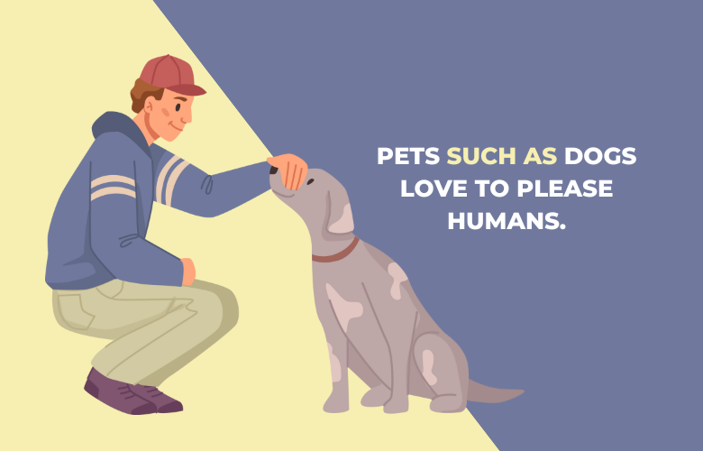 pets such as dogs love to please humans